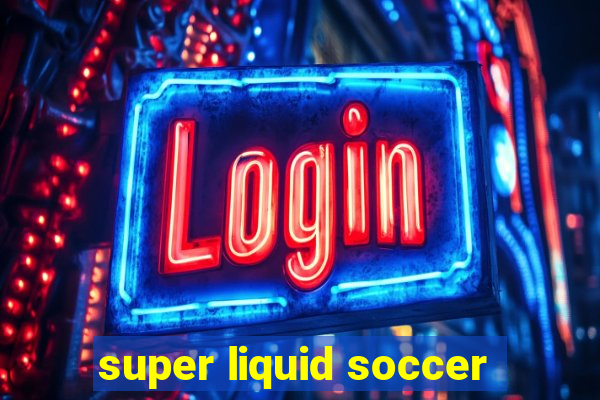 super liquid soccer