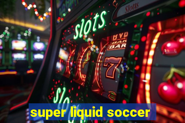 super liquid soccer