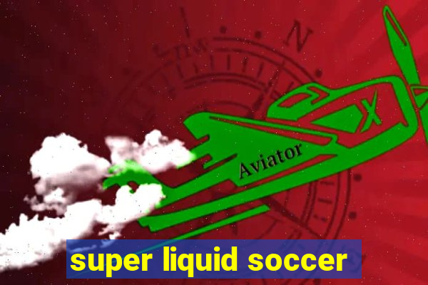 super liquid soccer