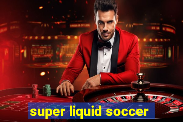 super liquid soccer