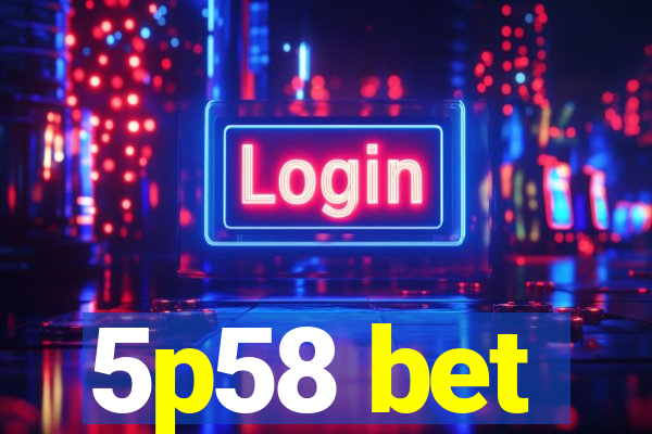 5p58 bet