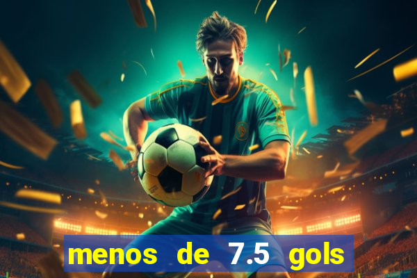 menos de 7.5 gols o que significa