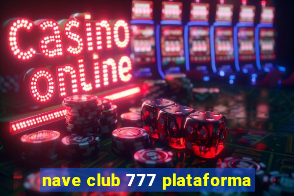 nave club 777 plataforma