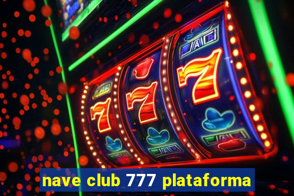 nave club 777 plataforma