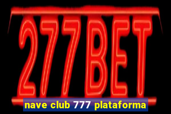 nave club 777 plataforma