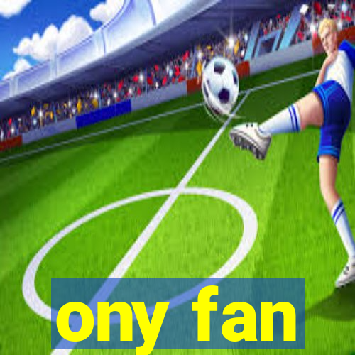 ony fan