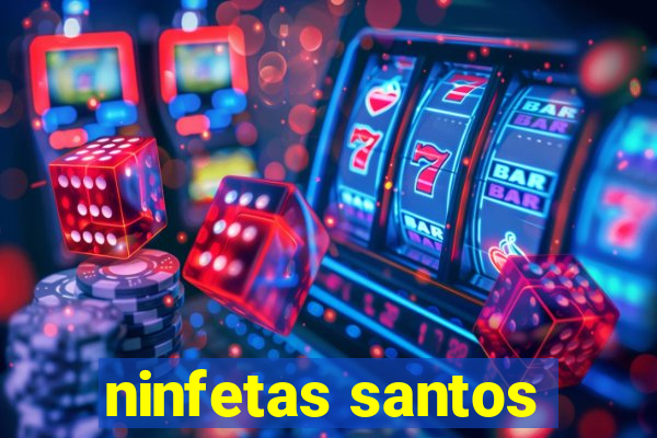 ninfetas santos