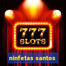 ninfetas santos