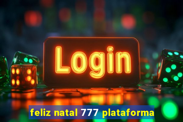 feliz natal 777 plataforma