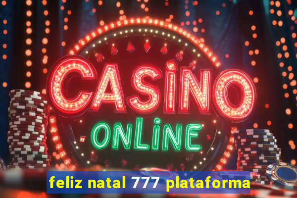 feliz natal 777 plataforma