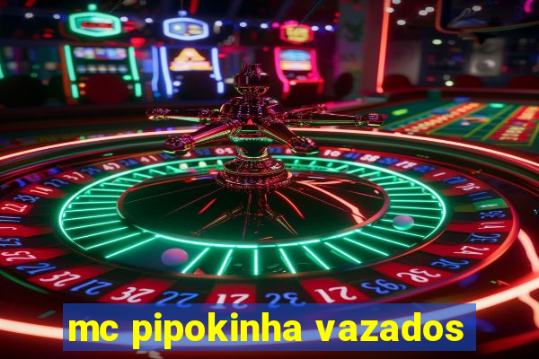 mc pipokinha vazados