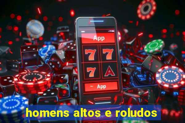 homens altos e roludos