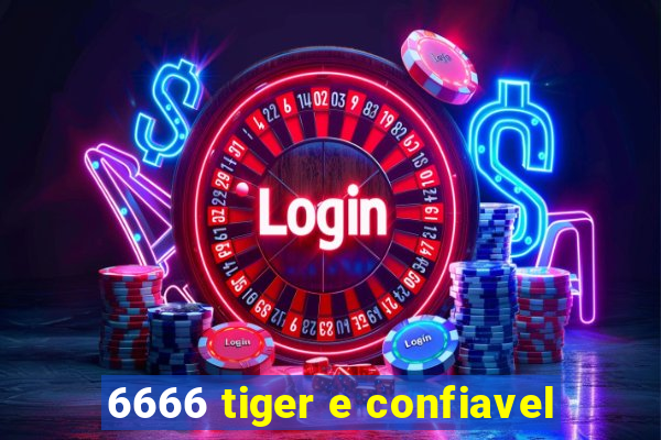 6666 tiger e confiavel