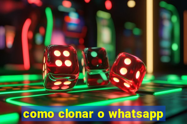 como clonar o whatsapp