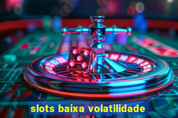 slots baixa volatilidade