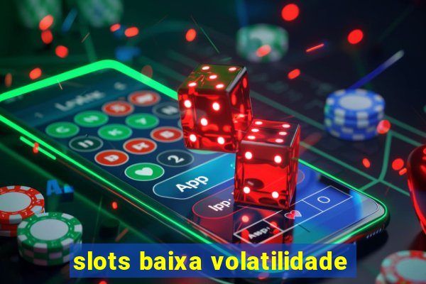 slots baixa volatilidade