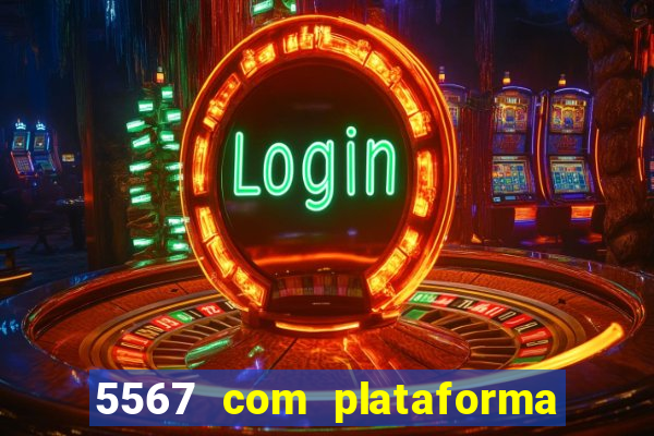 5567 com plataforma de jogos