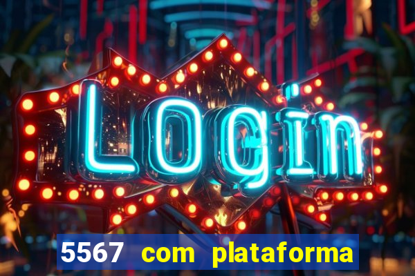 5567 com plataforma de jogos