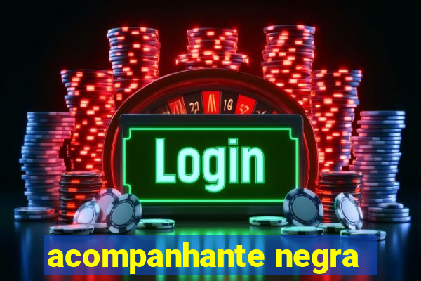 acompanhante negra