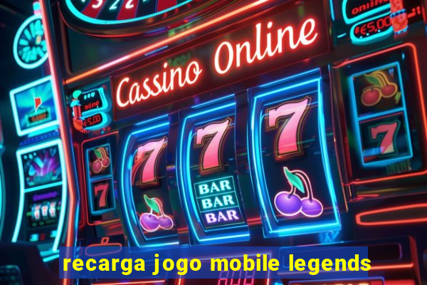 recarga jogo mobile legends