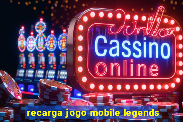 recarga jogo mobile legends