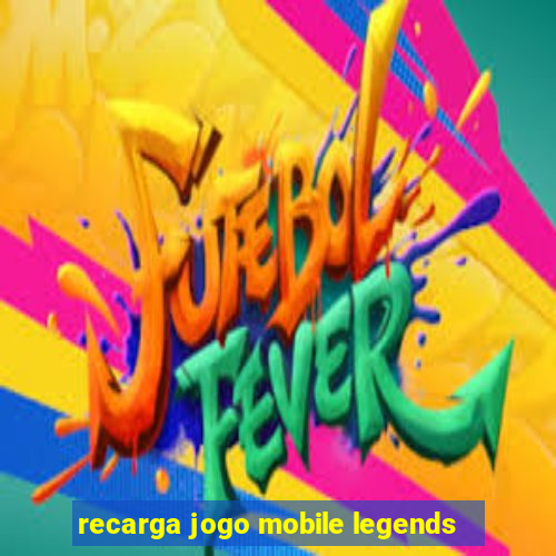 recarga jogo mobile legends