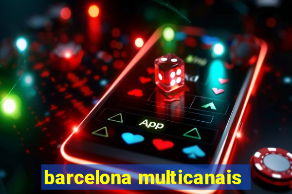 barcelona multicanais