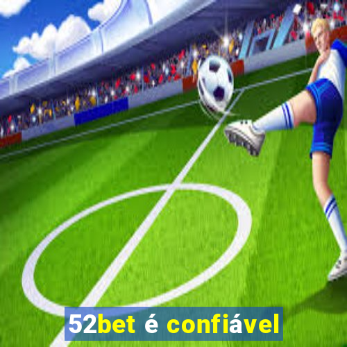 52bet é confiável