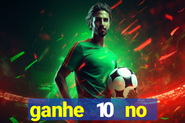 ganhe 10 no cadastro bet