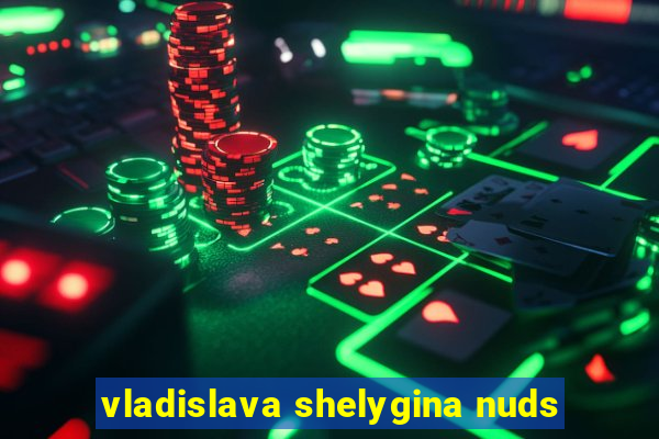 vladislava shelygina nuds