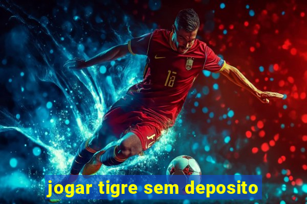 jogar tigre sem deposito