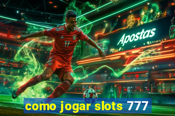 como jogar slots 777