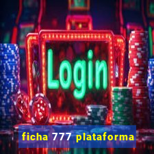 ficha 777 plataforma