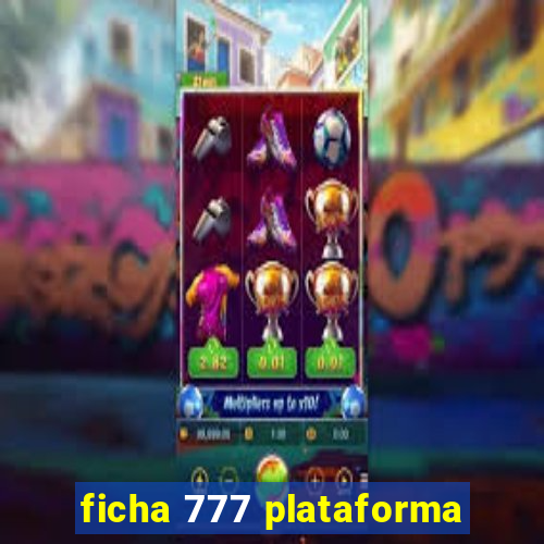 ficha 777 plataforma