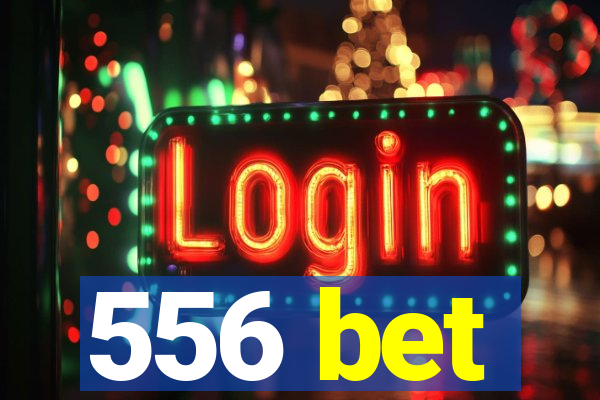 556 bet