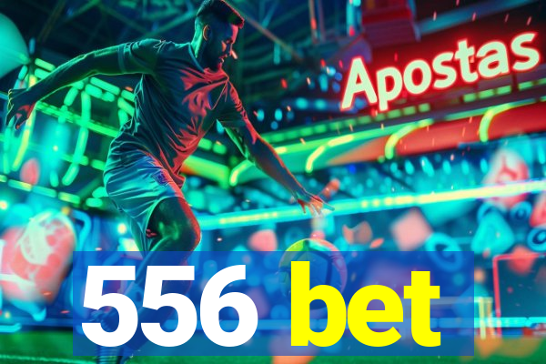 556 bet