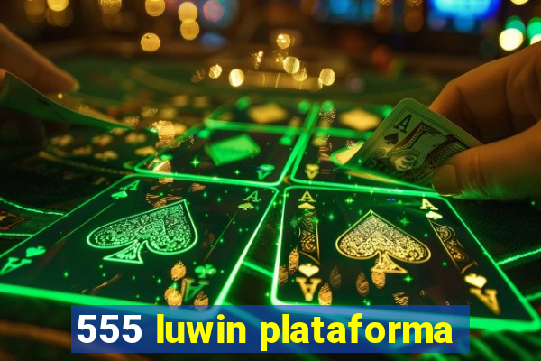 555 luwin plataforma