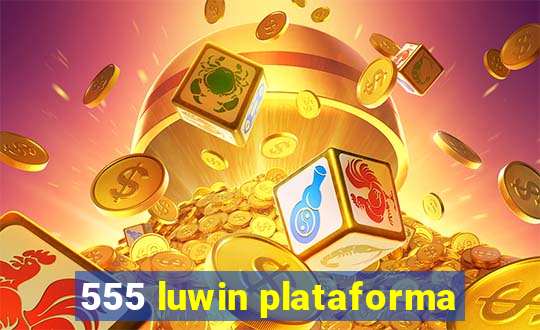 555 luwin plataforma