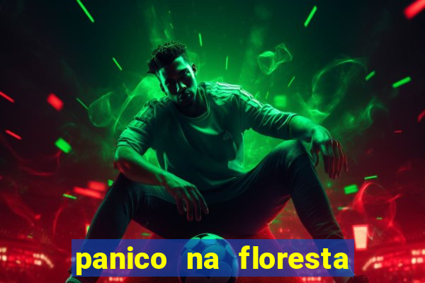 panico na floresta 4 filme completo dublado mega filmes