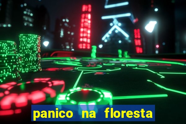 panico na floresta 4 filme completo dublado mega filmes