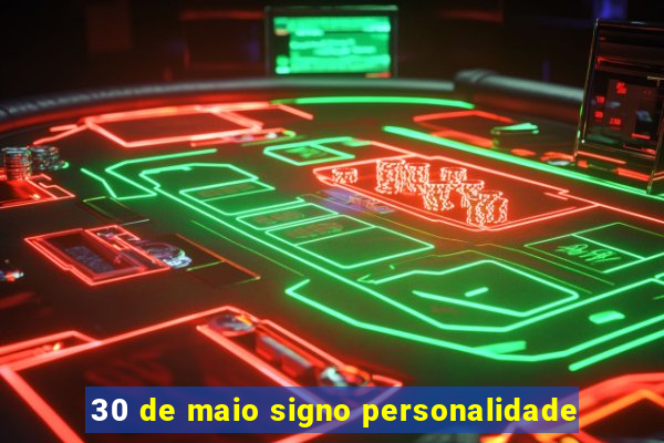 30 de maio signo personalidade