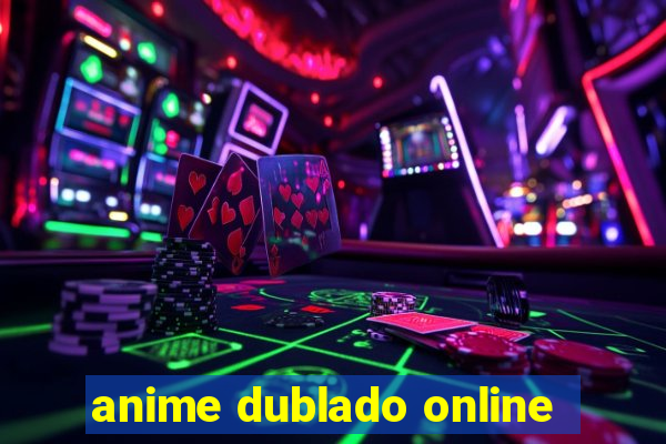 anime dublado online