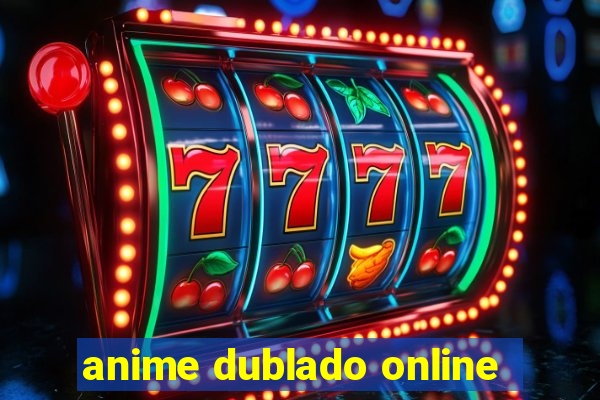 anime dublado online