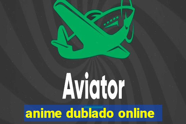 anime dublado online