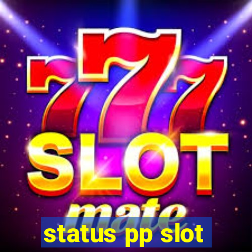 status pp slot