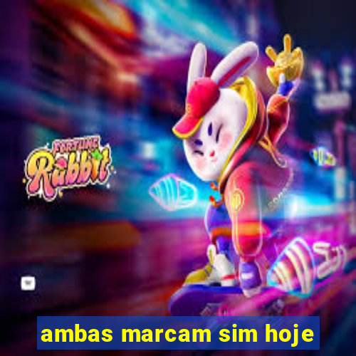 ambas marcam sim hoje