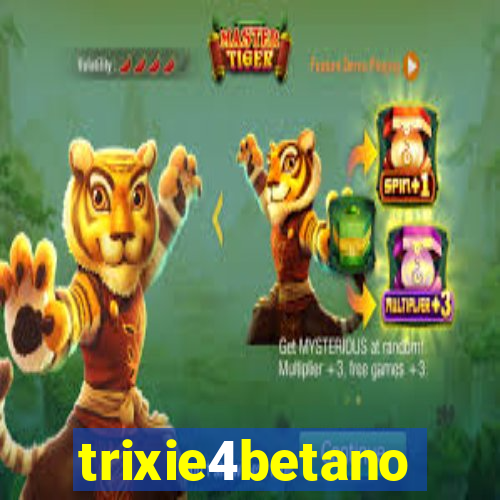 trixie4betano