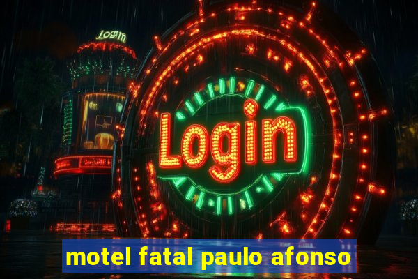 motel fatal paulo afonso