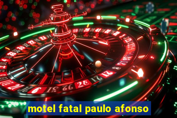 motel fatal paulo afonso