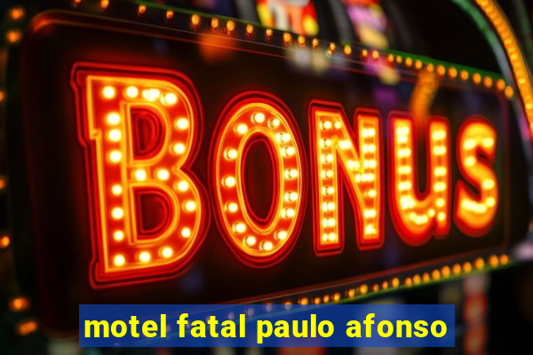 motel fatal paulo afonso